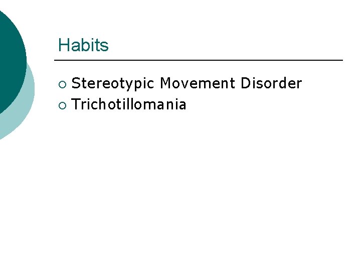 Habits Stereotypic Movement Disorder ¡ Trichotillomania ¡ 