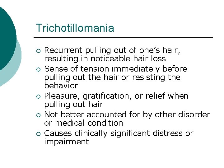 Trichotillomania ¡ ¡ ¡ Recurrent pulling out of one’s hair, resulting in noticeable hair