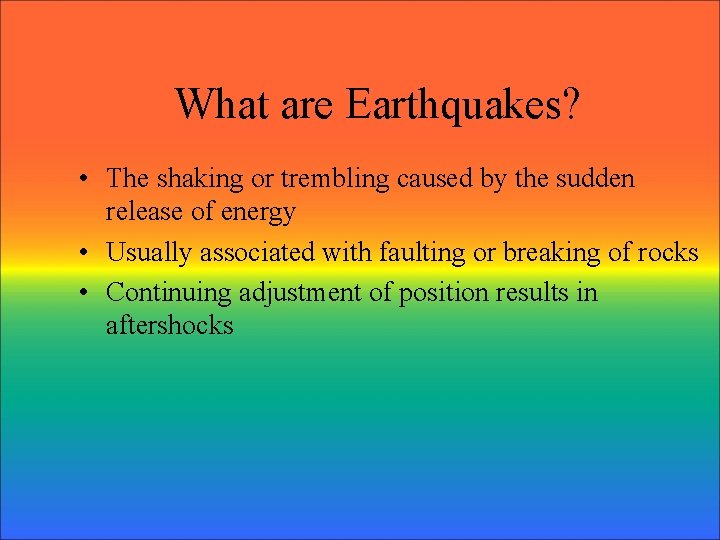 What are Earthquakes? • The shaking or trembling caused by the sudden release of