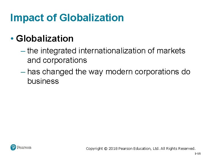 Impact of Globalization • Globalization – the integrated internationalization of markets and corporations –