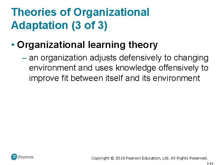 Theories of Organizational Adaptation (3 of 3) • Organizational learning theory – an organization