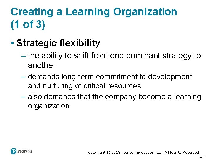 Creating a Learning Organization (1 of 3) • Strategic flexibility – the ability to