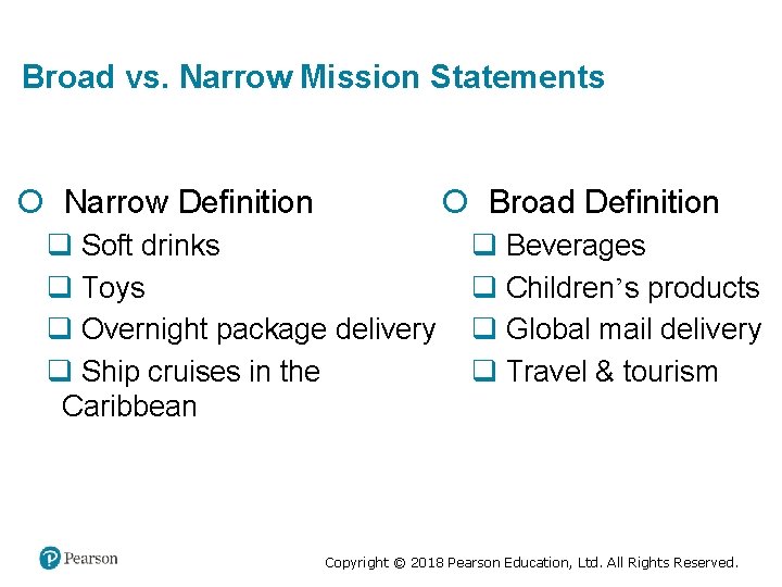 Broad vs. Narrow Mission Statements Narrow Definition Broad Definition q Soft drinks q Toys