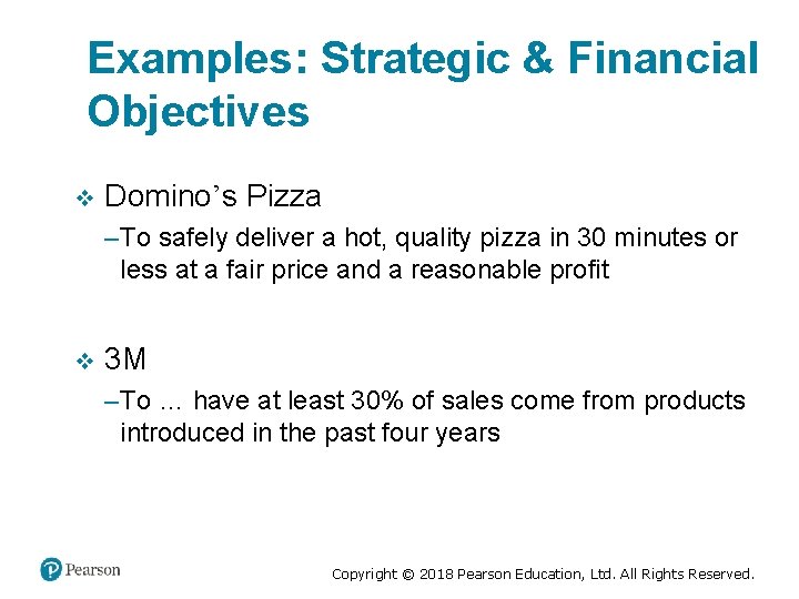 Examples: Strategic & Financial Objectives v Domino’s Pizza – To safely deliver a hot,