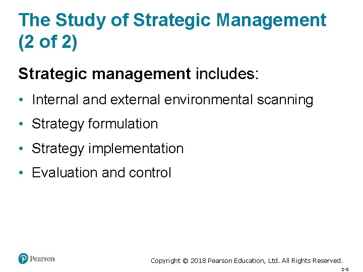 The Study of Strategic Management (2 of 2) Strategic management includes: • Internal and