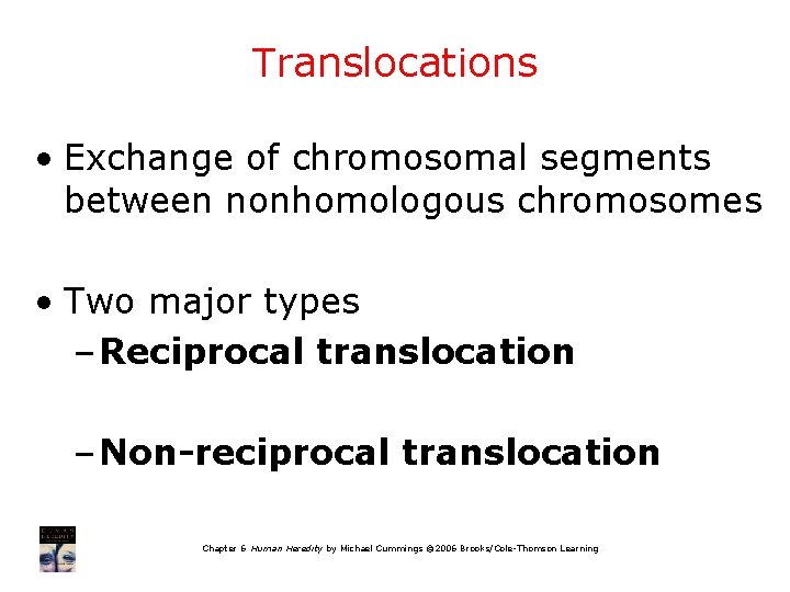 Translocations • Exchange of chromosomal segments between nonhomologous chromosomes • Two major types –