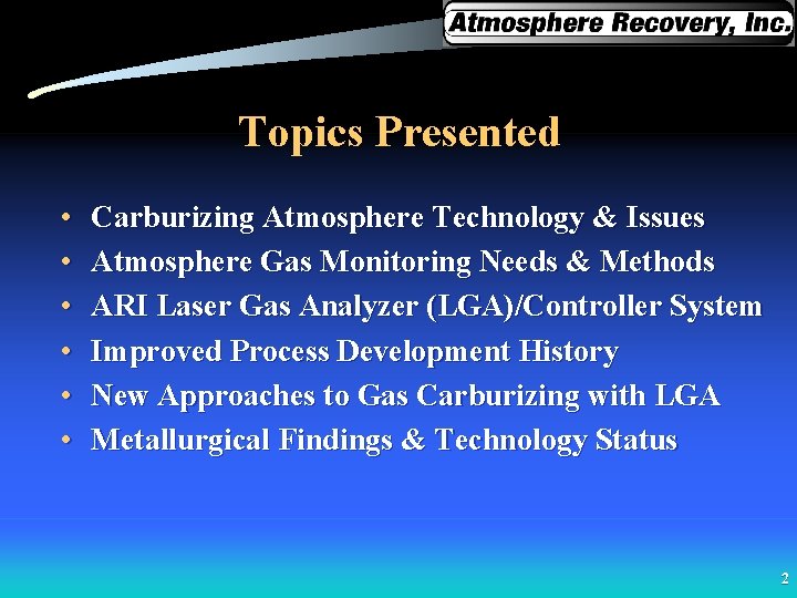 Topics Presented • • • Carburizing Atmosphere Technology & Issues Atmosphere Gas Monitoring Needs