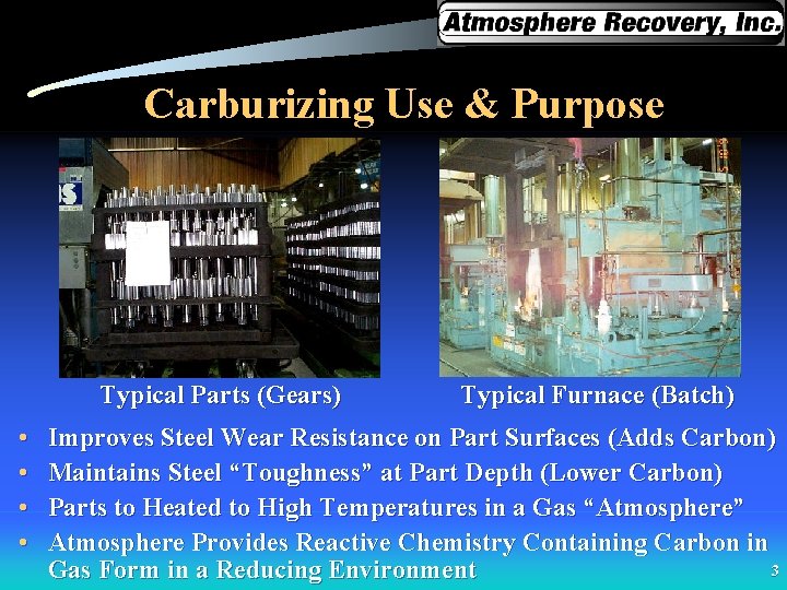 Carburizing Use & Purpose Typical Parts (Gears) • • Typical Furnace (Batch) Improves Steel