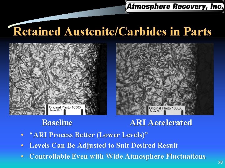 Retained Austenite/Carbides in Parts Baseline • • • ARI Accelerated “ARI Process Better (Lower