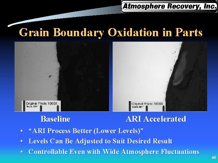 Grain Boundary Oxidation in Parts Baseline • • • ARI Accelerated “ARI Process Better