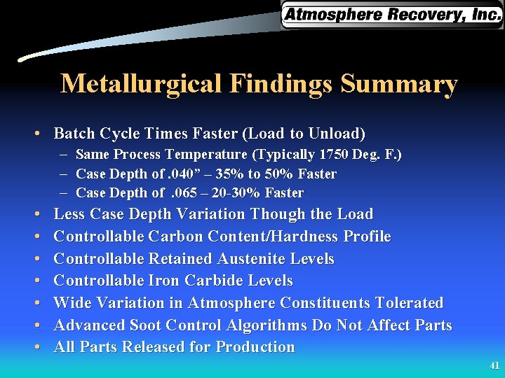 Metallurgical Findings Summary • Batch Cycle Times Faster (Load to Unload) – Same Process