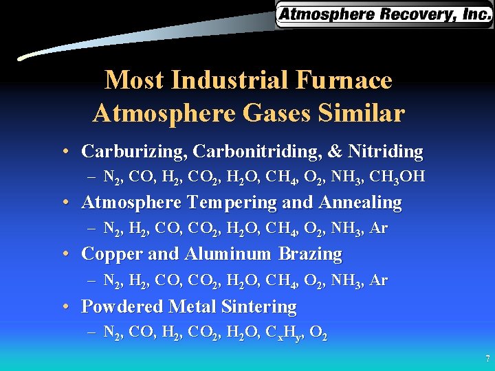 Most Industrial Furnace Atmosphere Gases Similar • Carburizing, Carbonitriding, & Nitriding – N 2,