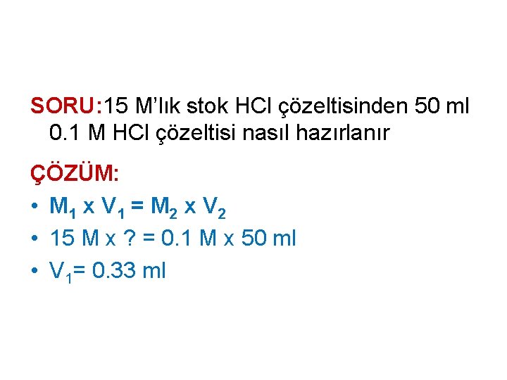 SORU: 15 M’lık stok HCl çözeltisinden 50 ml 0. 1 M HCl çözeltisi nasıl