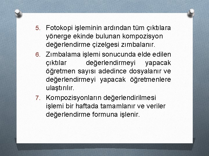 5. Fotokopi işleminin ardından tüm çıktılara yönerge ekinde bulunan kompozisyon değerlendirme çizelgesi zımbalanır. 6.