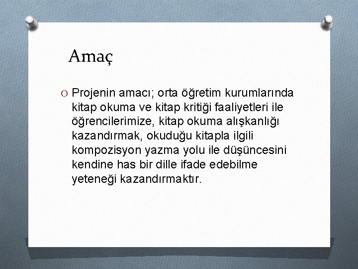 Amaç O Projenin amacı; orta öğretim kurumlarında kitap okuma ve kitap kritiği faaliyetleri ile