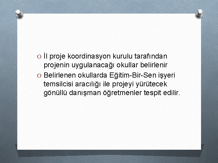 O İl proje koordinasyon kurulu tarafından projenin uygulanacağı okullar belirlenir O Belirlenen okullarda Eğitim-Bir-Sen