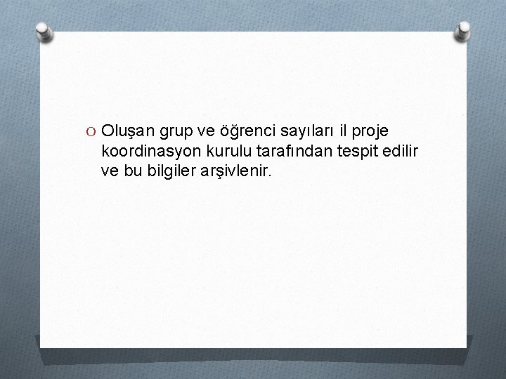 O Oluşan grup ve öğrenci sayıları il proje koordinasyon kurulu tarafından tespit edilir ve