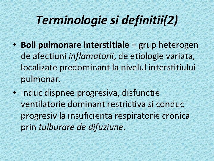 Terminologie si definitii(2) • Boli pulmonare interstitiale = grup heterogen de afectiuni inflamatorii, de