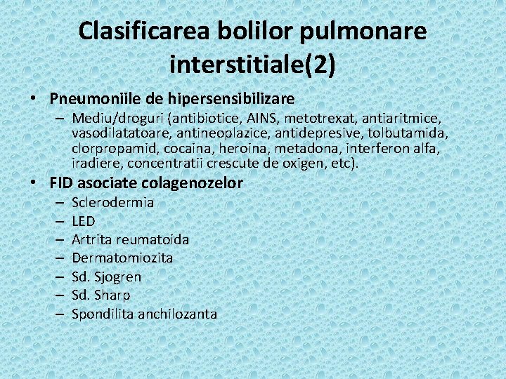 Clasificarea bolilor pulmonare interstitiale(2) • Pneumoniile de hipersensibilizare – Mediu/droguri (antibiotice, AINS, metotrexat, antiaritmice,