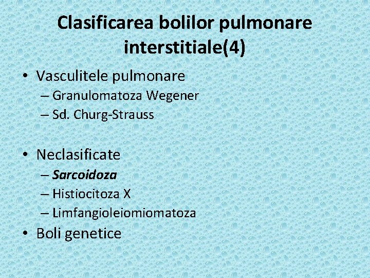 Clasificarea bolilor pulmonare interstitiale(4) • Vasculitele pulmonare – Granulomatoza Wegener – Sd. Churg-Strauss •