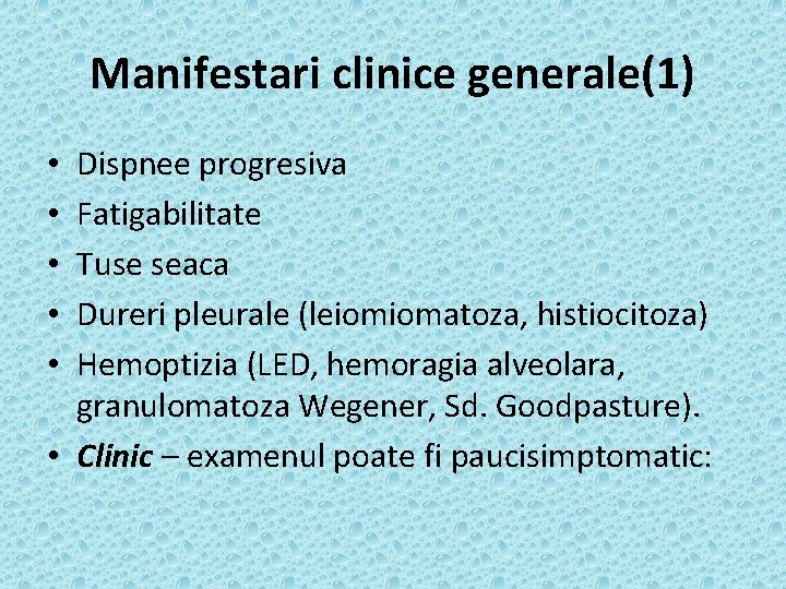Manifestari clinice generale(1) Dispnee progresiva Fatigabilitate Tuse seaca Dureri pleurale (leiomiomatoza, histiocitoza) Hemoptizia (LED,