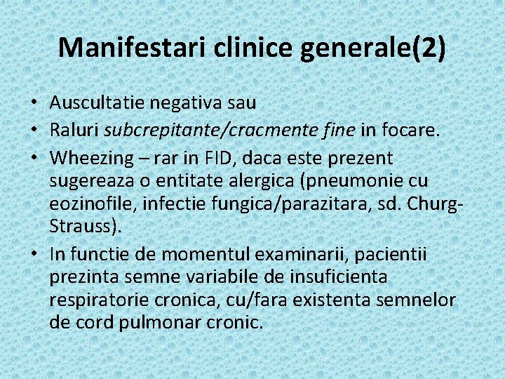 Manifestari clinice generale(2) • Auscultatie negativa sau • Raluri subcrepitante/cracmente fine in focare. •