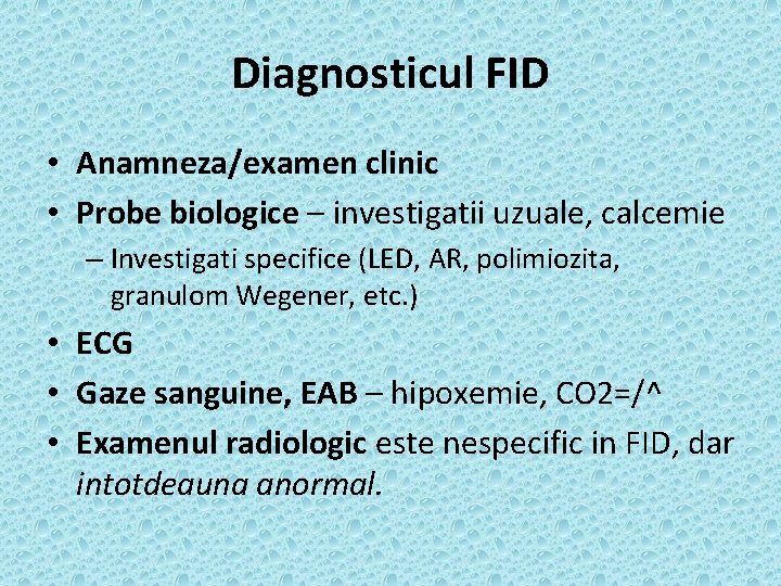 Diagnosticul FID • Anamneza/examen clinic • Probe biologice – investigatii uzuale, calcemie – Investigati