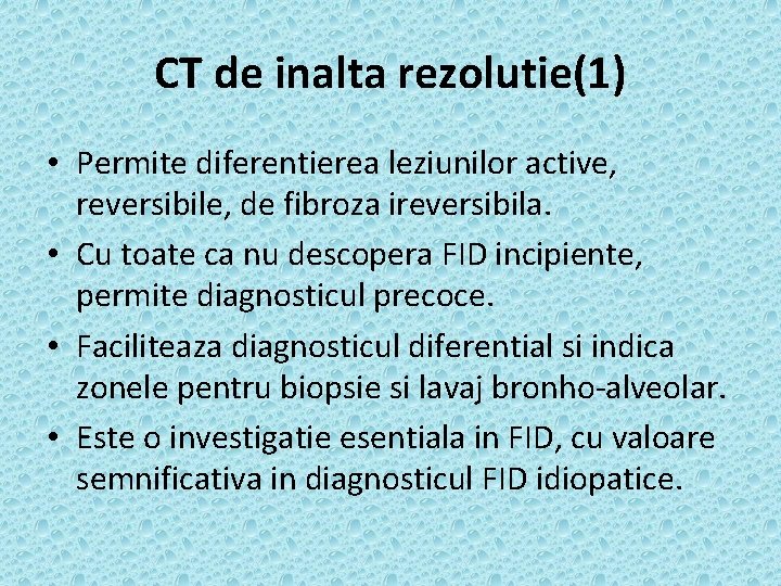 CT de inalta rezolutie(1) • Permite diferentierea leziunilor active, reversibile, de fibroza ireversibila. •