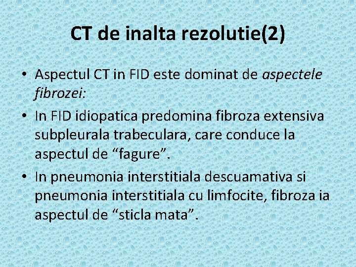 CT de inalta rezolutie(2) • Aspectul CT in FID este dominat de aspectele fibrozei: