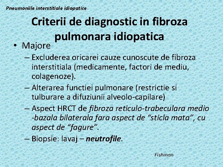 Pneumoniile interstitiale idiopatice Criterii de diagnostic in fibroza pulmonara idiopatica • Majore – Excluderea