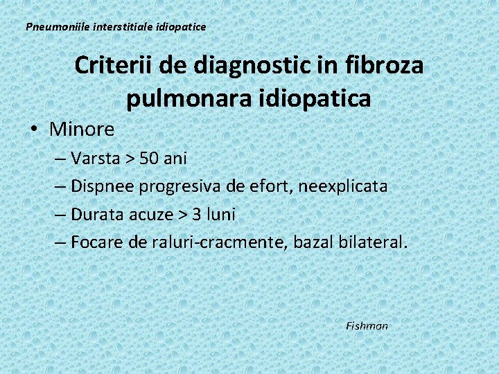 Pneumoniile interstitiale idiopatice Criterii de diagnostic in fibroza pulmonara idiopatica • Minore – Varsta