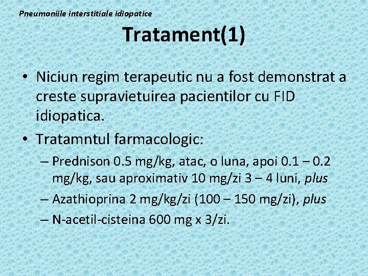 Pneumoniile interstitiale idiopatice Tratament(1) • Niciun regim terapeutic nu a fost demonstrat a creste