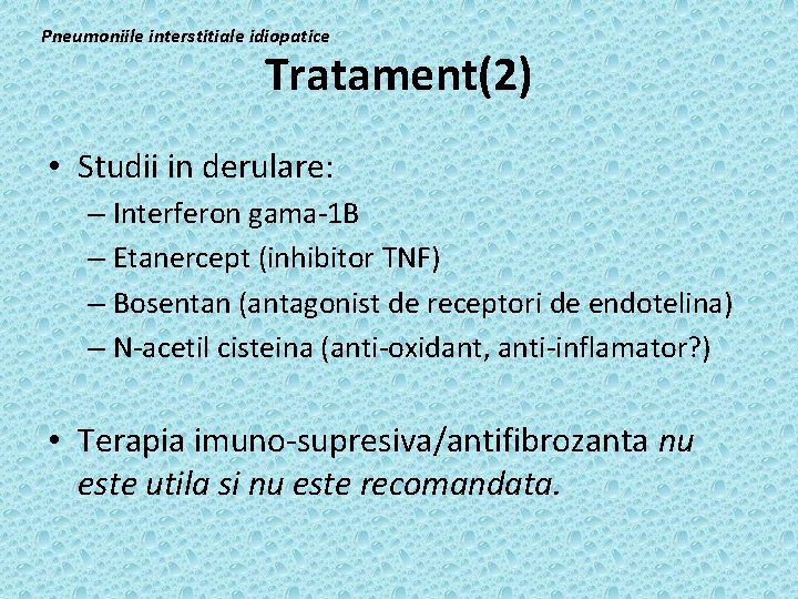 Pneumoniile interstitiale idiopatice Tratament(2) • Studii in derulare: – Interferon gama-1 B – Etanercept