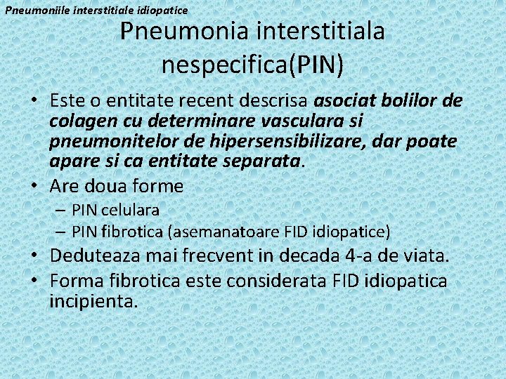 Pneumoniile interstitiale idiopatice Pneumonia interstitiala nespecifica(PIN) • Este o entitate recent descrisa asociat bolilor