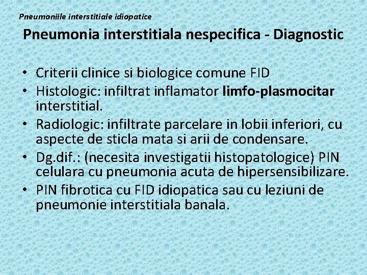 Pneumoniile interstitiale idiopatice Pneumonia interstitiala nespecifica - Diagnostic • Criterii clinice si biologice comune
