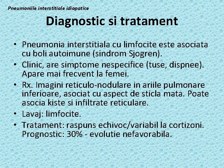 Pneumoniile interstitiale idiopatice Diagnostic si tratament • Pneumonia interstitiala cu limfocite este asociata cu