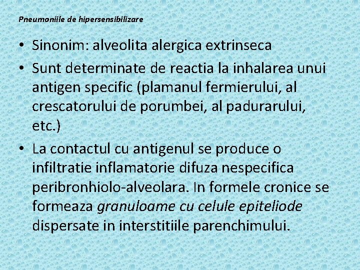 Pneumoniile de hipersensibilizare • Sinonim: alveolita alergica extrinseca • Sunt determinate de reactia la