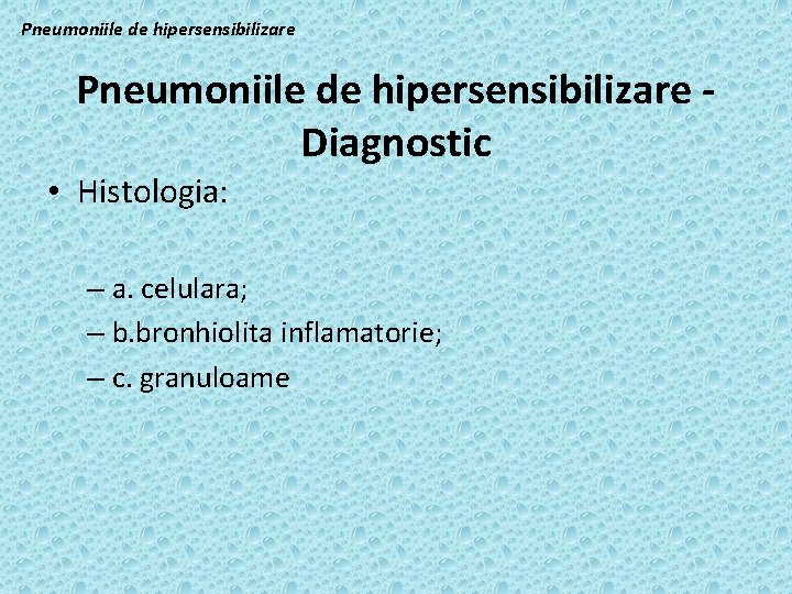 Pneumoniile de hipersensibilizare Diagnostic • Histologia: – a. celulara; – b. bronhiolita inflamatorie; –