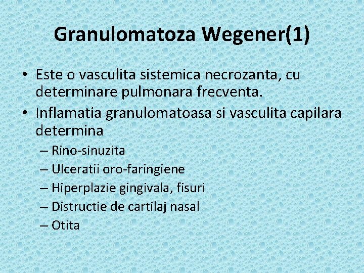 Granulomatoza Wegener(1) • Este o vasculita sistemica necrozanta, cu determinare pulmonara frecventa. • Inflamatia