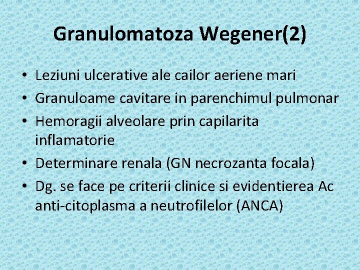 Granulomatoza Wegener(2) • Leziuni ulcerative ale cailor aeriene mari • Granuloame cavitare in parenchimul