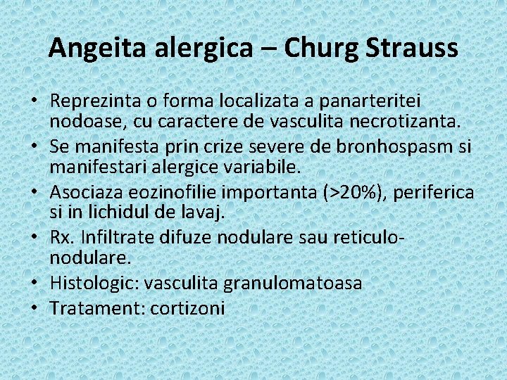 Angeita alergica – Churg Strauss • Reprezinta o forma localizata a panarteritei nodoase, cu