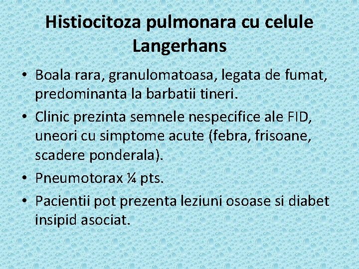 Histiocitoza pulmonara cu celule Langerhans • Boala rara, granulomatoasa, legata de fumat, predominanta la