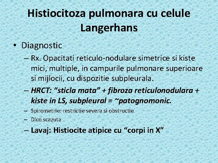 Histiocitoza pulmonara cu celule Langerhans • Diagnostic – Rx. Opacitati reticulo-nodulare simetrice si kiste