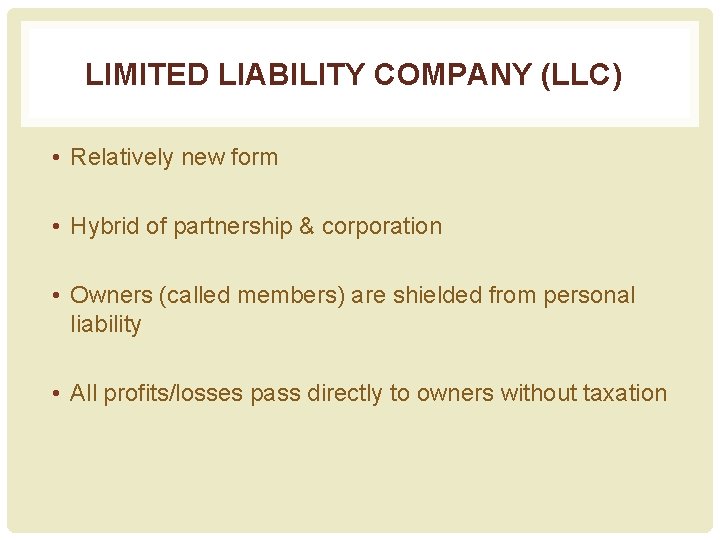 LIMITED LIABILITY COMPANY (LLC) • Relatively new form • Hybrid of partnership & corporation