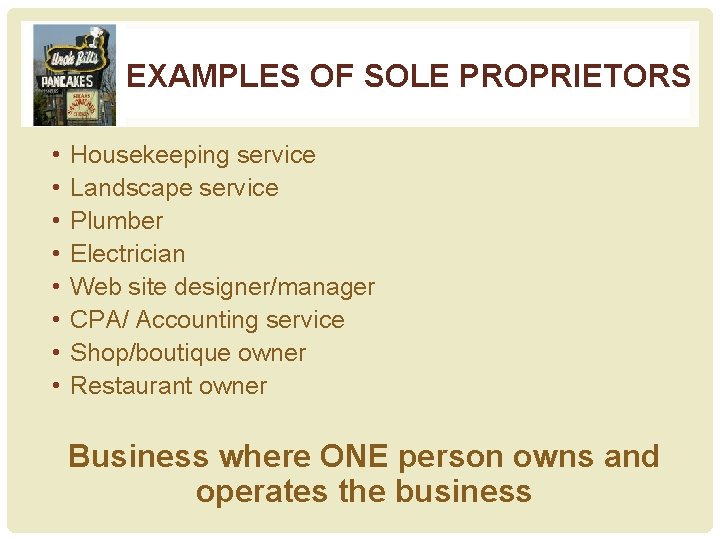 EXAMPLES OF SOLE PROPRIETORS • • Housekeeping service Landscape service Plumber Electrician Web site
