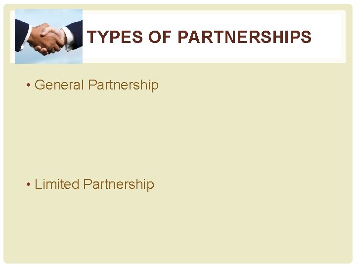 TYPES OF PARTNERSHIPS • General Partnership • Limited Partnership 