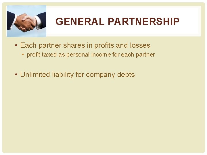 GENERAL PARTNERSHIP • Each partner shares in profits and losses • profit taxed as