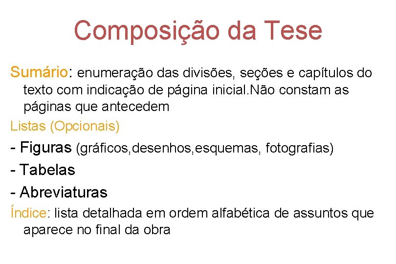 Composição da Tese Sumário: enumeração das divisões, seções e capítulos do texto com indicação