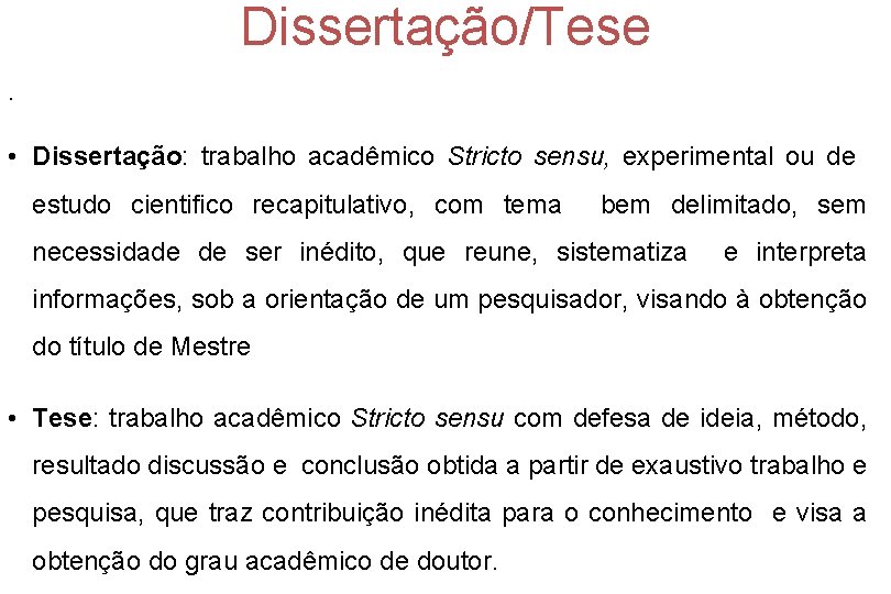 Dissertação/Tese. • Dissertação: trabalho acadêmico Stricto sensu, experimental ou de estudo cientifico recapitulativo, com