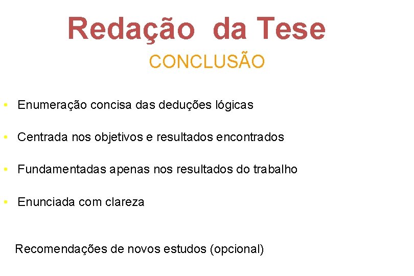 Redação da Tese CONCLUSÃO • Enumeração concisa das deduções lógicas • Centrada nos objetivos